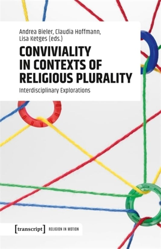Conviviality in Contexts of Religious Plurality : Interdisciplinary Explorations