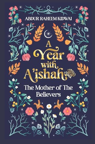 A Year with A'ishah (RA) : The Mother of the Believers