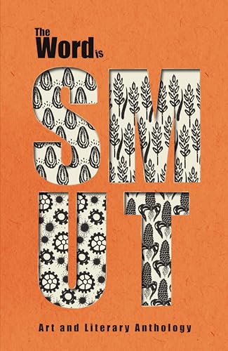 The Word is: SMUT : Art and Literary Anthology