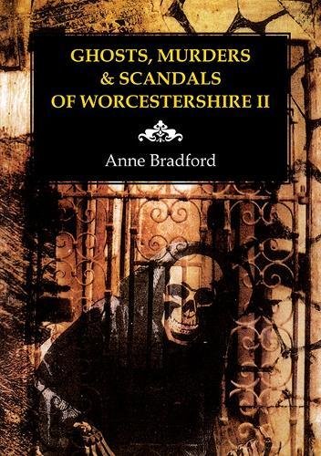Ghosts, Murders & Scandals of Worcestershire : II