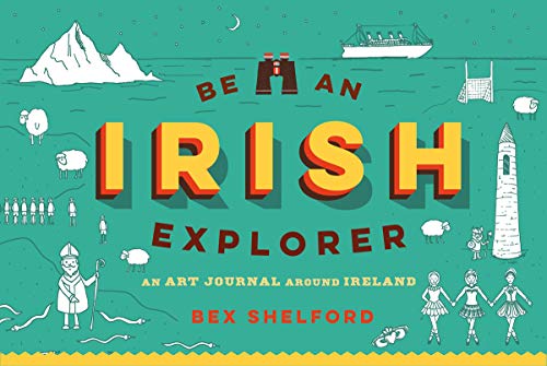 Be an Irish Explorer: Discover, Doodle, Design, and Draw Your Way Around Ireland