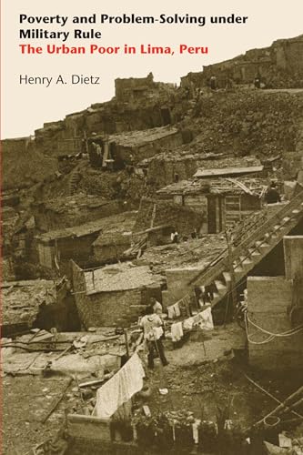 Poverty and Problem-Solving under Military Rule: The Urban Poor in Lima