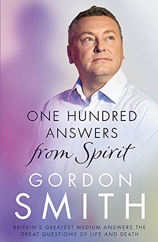 One Hundred Answers from Spirit: Britain's greatest medium's answers the great questions of life and death