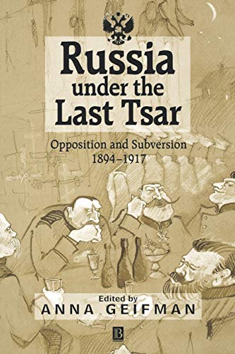 Russia Under the Last Tsar: Opposition and Subversion