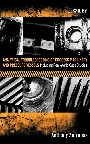 Analytical Troubleshooting of Process Machinery and Pressure Vessels: Including Real-World Case Studies