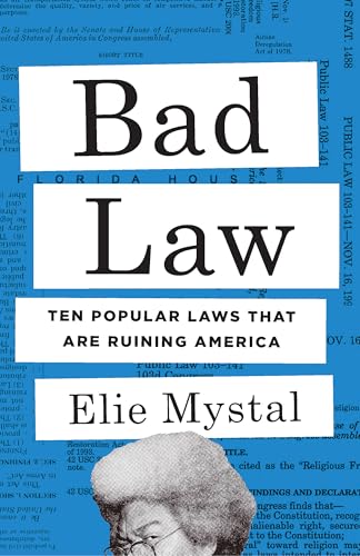Bad Law : Ten Popular Laws That Are Ruining America
