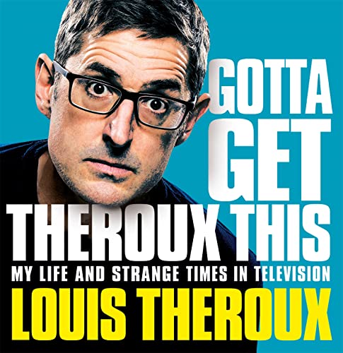 Gotta Get Theroux This: My life and strange times in television