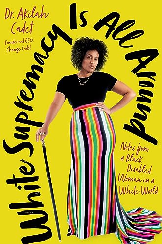White Supremacy Is All Around : Notes from a Black Disabled Woman in a White World