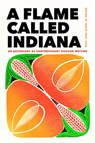 A Flame Called Indiana : An Anthology of Contemporary Hoosier Writing