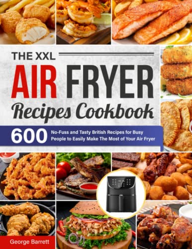 The XXL Air Fryer Recipes Cookbook: 600 No-Fuss