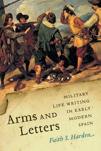 Arms and Letters : Military Life Writing in Early Modern Spain