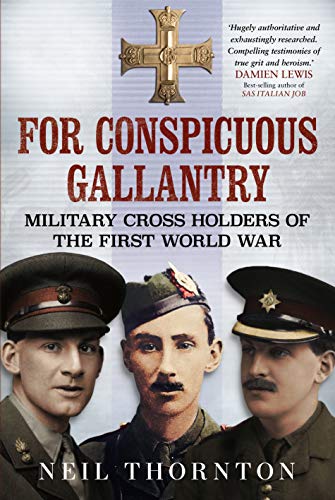 For Conspicuous Gallantry: Military Cross Holders of the First World War: Military Cross Heroes of the First World War
