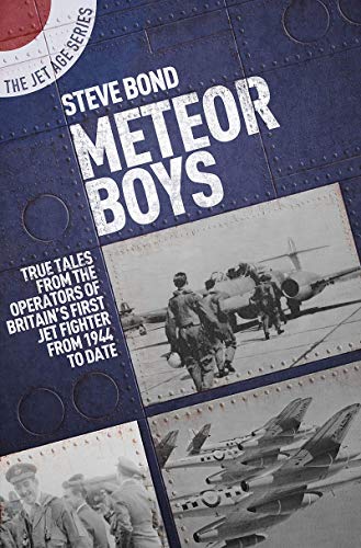 Meteor Boys: True Tales from UK Operators of Britain's First Jet Fighter - From 1944 to Date (Jet Age)