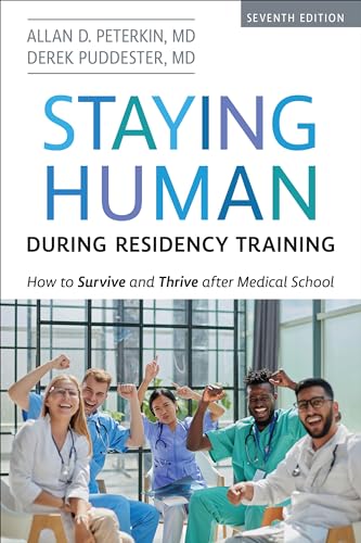 Staying Human During Residency Training : How to Survive and Thrive After Medical School, Seventh Edition