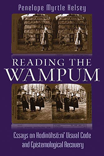 Reading the Wampum : Essays on Hodinohso:ni' Visual Code and Epistemological Recovery
