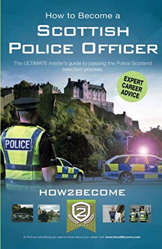 How to Become a Scottish Police Officer: The ULTIMATE insider’s guide to passing the Police Scotland selection process. (How2become)