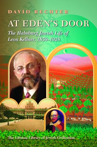 At Eden’s Door : The Habsburg Jewish Life of Leon Kellner (1859-1928)