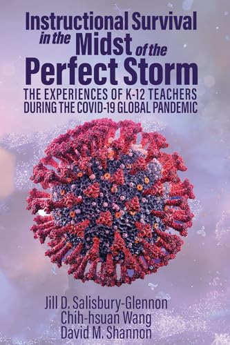 Instructional Survival in the Midst of the Perfect Storm : The Experiences of K-12 Teachers During the COVID-19 Global Pandemic