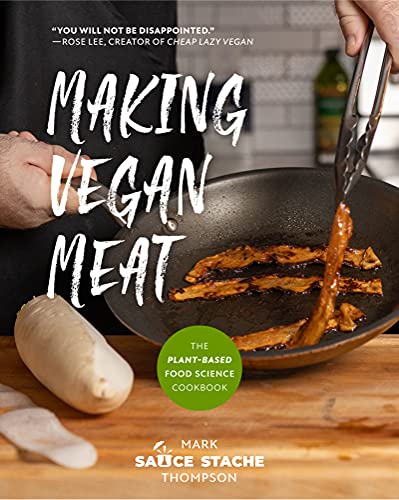 Vegan Food Science Cookbook: Making Plant Based Meat and Meals