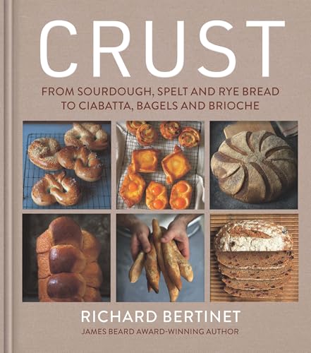 Crust : From Sourdough, Spelt and Rye Bread to Ciabatta, Bagels and Brioche