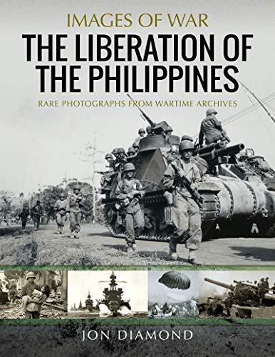 Liberation of The Philippines: Rare Photographs from Wartime Archives (Images of War)