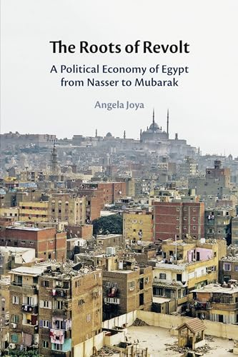 The Roots of Revolt : A Political Economy of Egypt from Nasser to Mubarak
