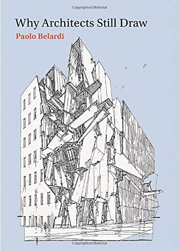 Why Architects Still Draw (The MIT Press): Two Lectures on Architectural Drawing