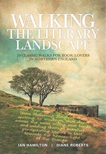 Walking the Literary Landscape : 20 classic walks for book-lovers in Northern England