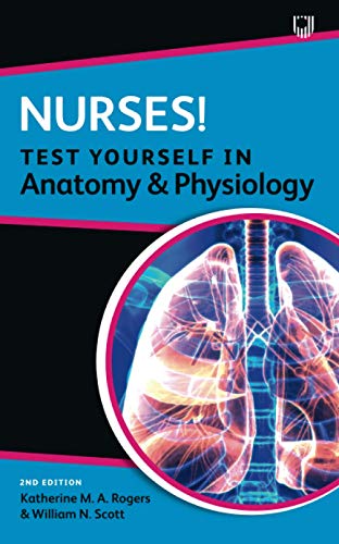 Nurses! Test Yourself in Anatomy and Physiology (UK Higher Education OUP Humanities & Social Sciences Health & Social Welfare)