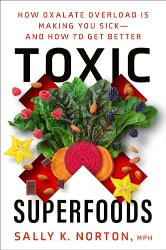 Toxic Superfoods: The Hidden Toxin in Superfoods Thats Making You Sick--and How to Feel Better