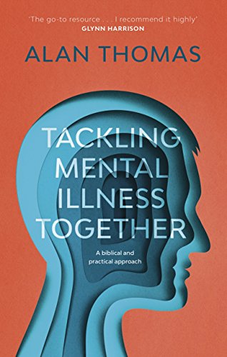Tackling Mental Illness Together: A Biblical And Practical Approach