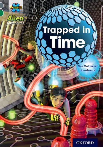 Project X Alien Adventures: Grey Book Band, Oxford Level 12: Trapped in Time (Project X ^IAlien Adventures^R)