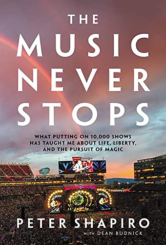 The Music Never Stops. What Putting On 10.000 Shows Has Taught Me About Life. Liberty And The Pursuit Of Magic Hardback Book