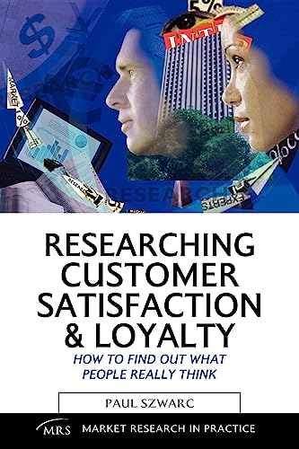 Researching Customer Satisfaction and Loyalty : How to Find Out What People Really Think