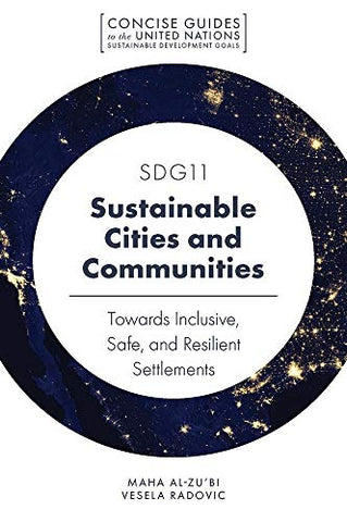 SDG11 - Sustainable Cities and Communities: Towards Inclusive, Safe, and Resilient Settlements (Concise Guides to the United Nations Sustainable Development Goals)