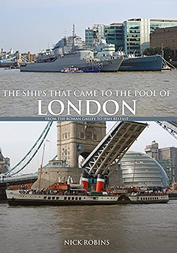 The Ships That Came to the Pool of London : From the Roman Galley to HMS Belfast
