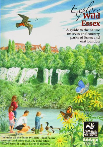 Explore Wild Essex : A Guide to the Nature Reserves and Country Parks of Essex and East London : No. 7