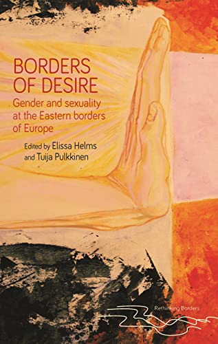 Borders of Desire : Gender and Sexuality at the Eastern Borders of Europe