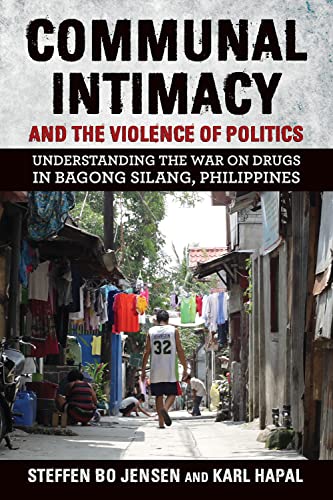 Communal Intimacy and the Violence of Politics: Understanding the War on Drugs in Bagong Silang