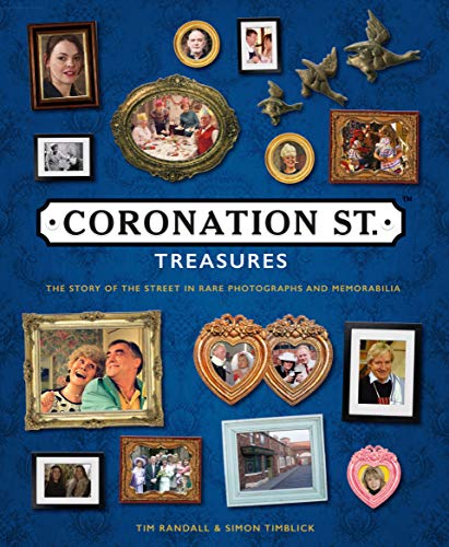Coronation St Treasures: The Story of the Street in Rare Photographs and Memorabilia