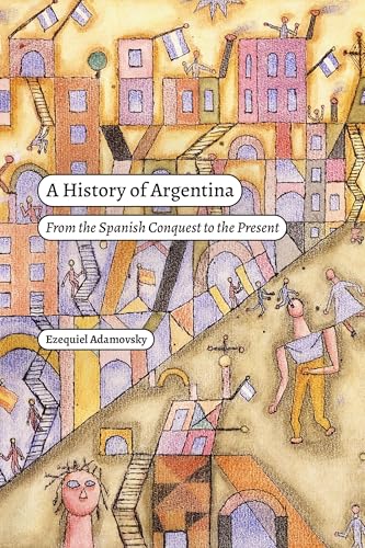 A History of Argentina : From the Spanish Conquest to the Present