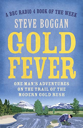 Gold Fever : One Man's Adventures on the Trail of the Modern Gold Rush