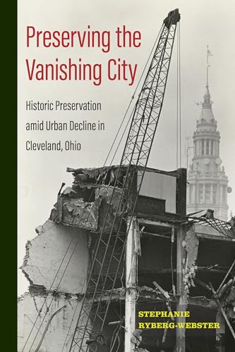 Preserving the Vanishing City: Historic Preservation amid Urban Decline in Cleveland