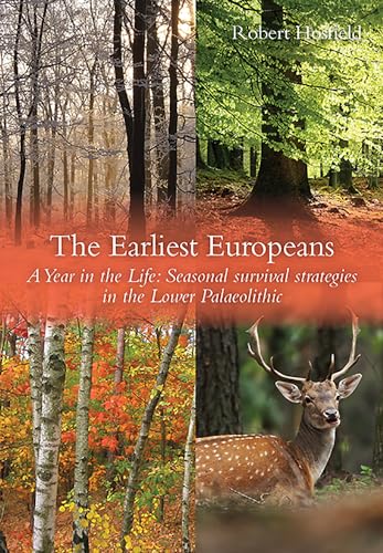 The Earliest Europeans - A Year in the Life : Survival Strategies in the Lower Palaeolithic