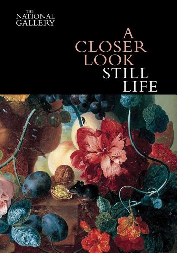 A Closer Look: Still Life (National Gallery London Publications)