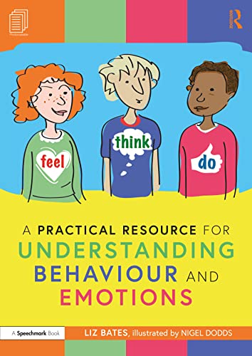 A Practical Resource for Understanding Behaviour and Emotions (Feel, Think Do with Ruby, Rafa and Riz: A Storybook and Guide for Understanding Behaviour and Emotions)
