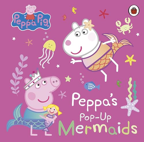 Peppa Pig: Peppa's Pop-Up Mermaids : A pop-up book