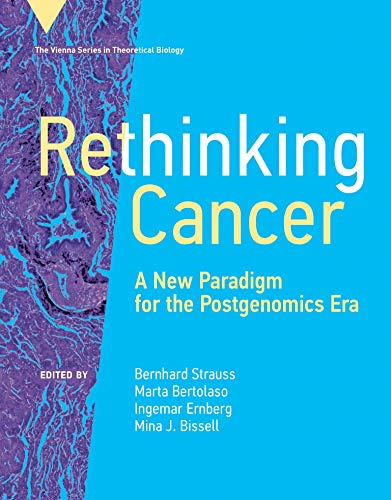Rethinking Cancer: A New Paradigm for the Postgenomics Era (Vienna Theoretical Biology)