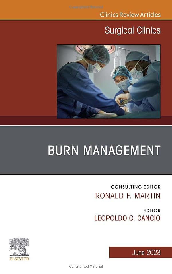 Burn Management, An Issue of Surgical Clinics (Volume 103-3) (The Clinics: Surgery, Volume 103-3)