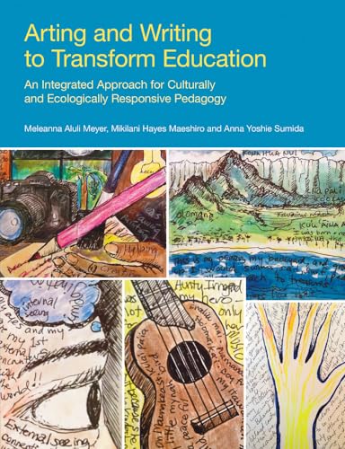 Arting and Writing to Transform Education : An Integrated Approach for Culturally and Ecologically Responsive Pedagogy